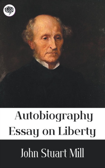 John Stuart Mill : Autobiography, Essay on liberty