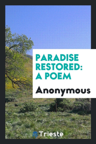 Paradise Restored : A Poem by Anonymous - Paperback