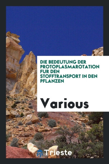 Die Bedeutung Der Protoplasmarotation Fur Den Stofftransport in Den Pflanzen by Various - Paperback
