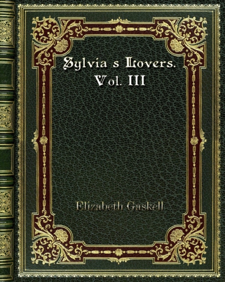 Sylvia's Lovers. Vol. III by Elizabeth Cleghorn Gaskell - Paperback
