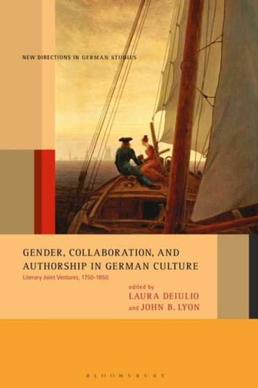 Gender, Collaboration, and Authorship in German Culture : Literary Joint Ventures, 1750-1850