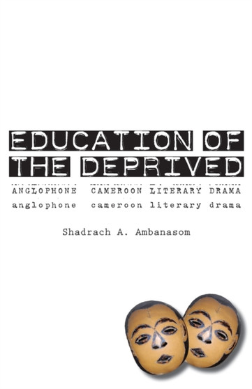 Education of the Deprived : Anglophone Cameroon Literary Drama