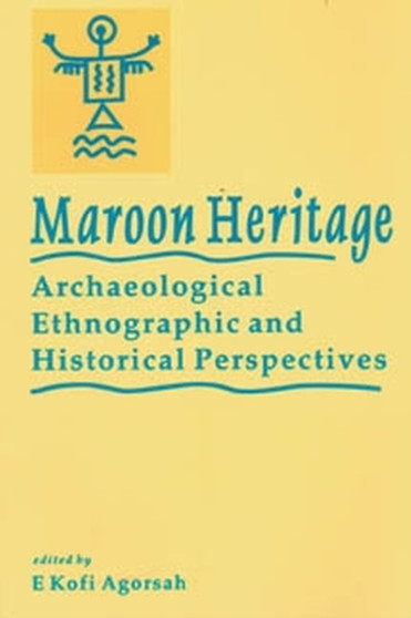 Maroon Heritage : Archaeological, Ethnographical and Historical Perspectives