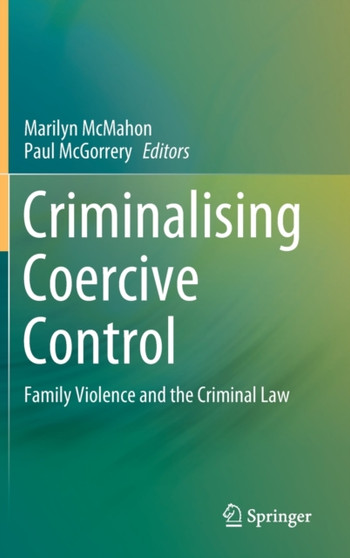Criminalising Coercive Control : Family Violence and the Criminal Law