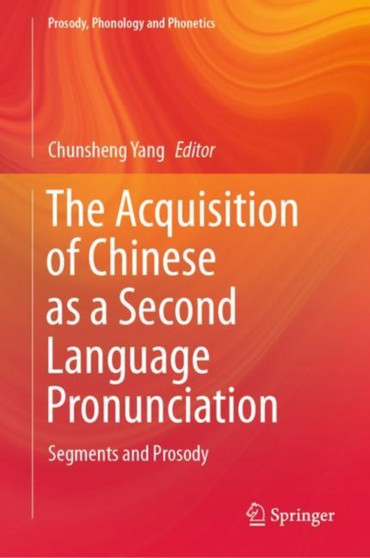The Acquisition of Chinese as a Second Language Pronunciation : Segments and Prosody