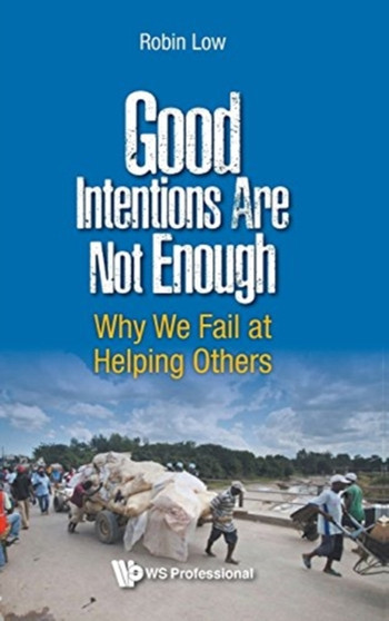 Good Intentions Are Not Enough: Why We Fail At Helping Others