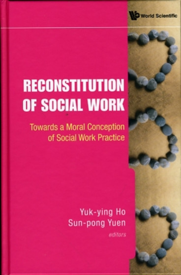 Reconstitution Of Social Work: Towards A Moral Conception Of Social Work Practice