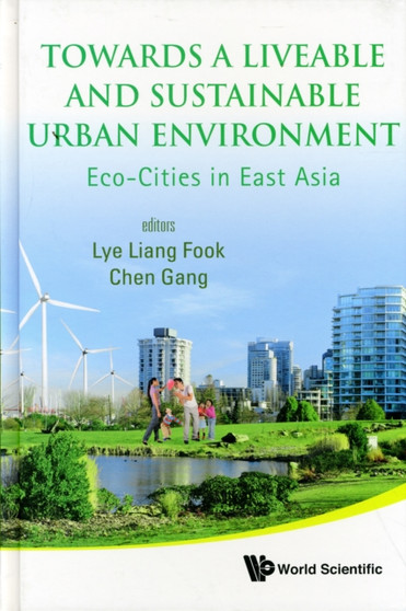 Towards A Liveable And Sustainable Urban Environment: Eco-cities In East Asia