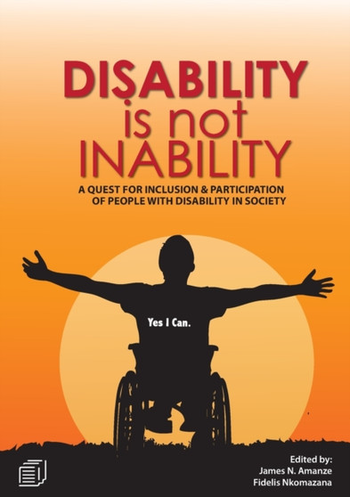 Disability is not Inability : A Quest for Inclusion and Participation of People with Disability in Society