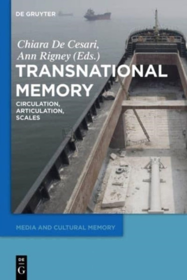 Transnational Memory : Circulation, Articulation, Scales
