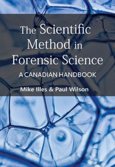 The Scientific Method in Forensic Science : A Canadian Handbook