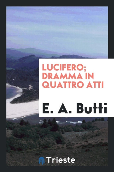 Lucifero; Dramma in Quattro Atti by E A Butti - Paperback