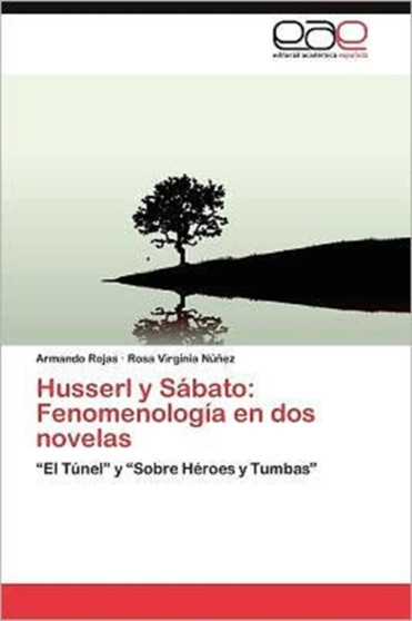 Husserl y Sabato : Fenomenologia En DOS Novelas