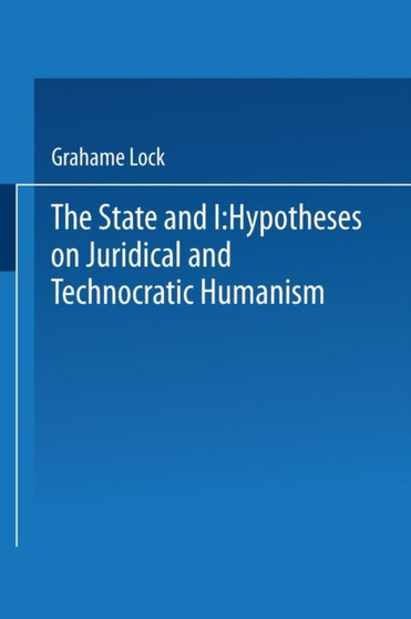 The State and I : Hypotheses on Juridical and Technocratic Humanism