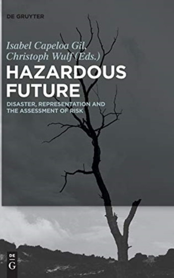 Hazardous Future : Disaster, Representation and the Assessment of Risk