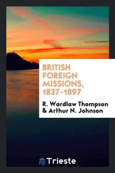 British Foreign Missions, 1837-1897 by R Wardlaw Thompson - Paperback