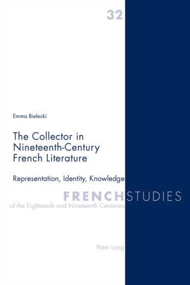The Collector in Nineteenth-Century French Literature : Representation, Identity, Knowledge : 32