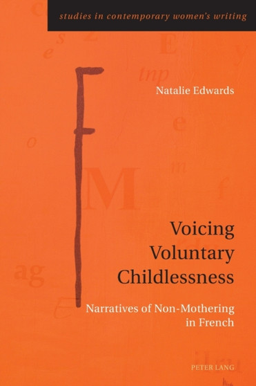 Voicing Voluntary Childlessness : Narratives of Non-Mothering in French : 3