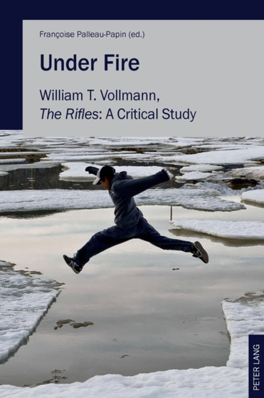 Under Fire : William T. Vollmann, ??The Rifles??: A Critical Study