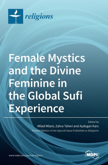 Female Mystics and the Divine Feminine in the Global Sufi Experience