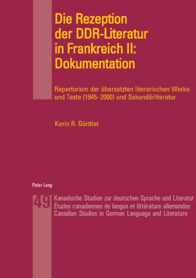 Die Rezeption Der Ddr-Literatur in Frankreich II: Dokumentation : Repertorium Der Uebersetzten Literarischen Werke Und Texte (1945-2000) Und Sekundaerliteratur : 49 Die Rezeption Der Ddr-Literatur in Frankreich II: Dokumentation : Repertorium Der Uebersetzten Literarischen Werke Und Texte (1945-2000) Und Sekundaerliteratur : 49