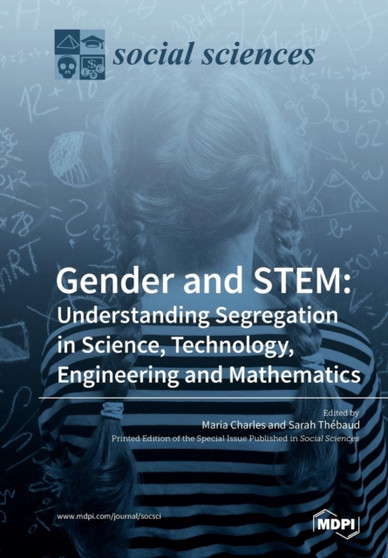 Gender and STEM : Understanding Segregation in Science, Technology, Engineering and Mathematics