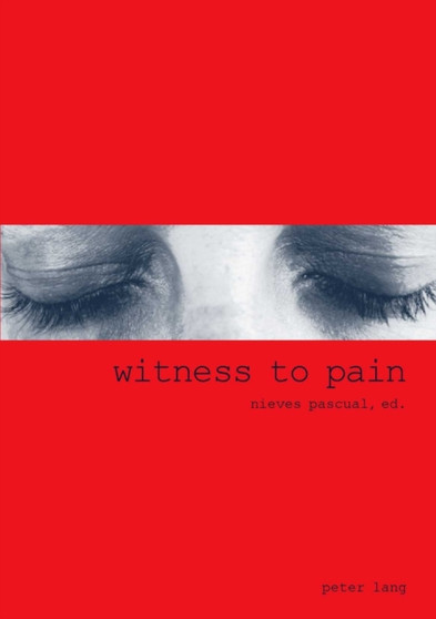 Witness to Pain : Essays on the Translation of Pain into Art