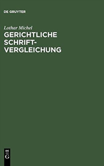 Gerichtliche Schriftvergleichung : Eine Einfuhrung in Grundlagen, Methoden Und Praxis