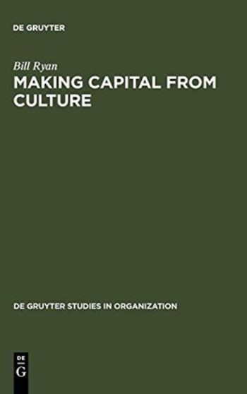 Making Capital from Culture : The Corporate Form of Capitalist Cultural Production