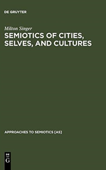 Semiotics of Cities, Selves, and Cultures : Explorations in Semiotic Anthropology