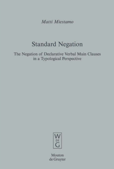 Standard Negation : The Negation of Declarative Verbal Main Clauses in a Typological Perspective