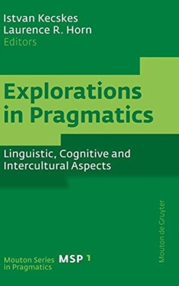 Explorations in Pragmatics : Linguistic, Cognitive and Intercultural Aspects
