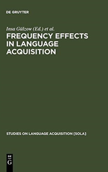Frequency Effects in Language Acquisition : Defining the Limits of Frequency as an Explanatory Concept