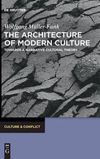 The Architecture of Modern Culture : Towards a Narrative Cultural Theory