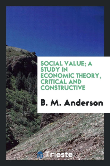 Social Value; A Study in Economic Theory, Critical and Constructive by B M Anderson - Paperback