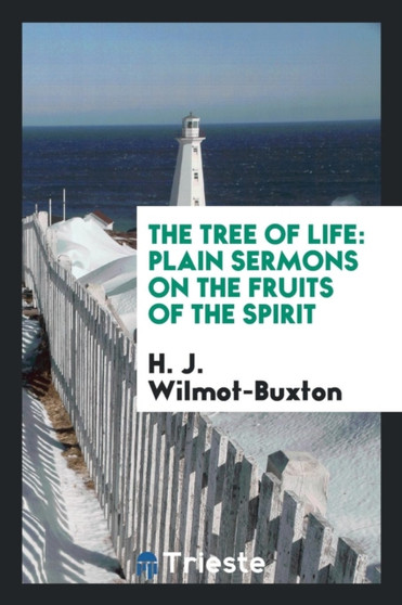 The Tree of Life : Plain Sermons on the Fruits of the Spirit by H J Wilmot-Buxton - Paperback