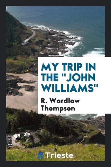 My Trip in the John Williams by R Wardlaw Thompson - Paperback