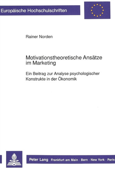 Motivationstheoretische Ansaetze im Marketing : Ein Beitrag zur Analyse psychologischer Konstrukte in der Oekonomik