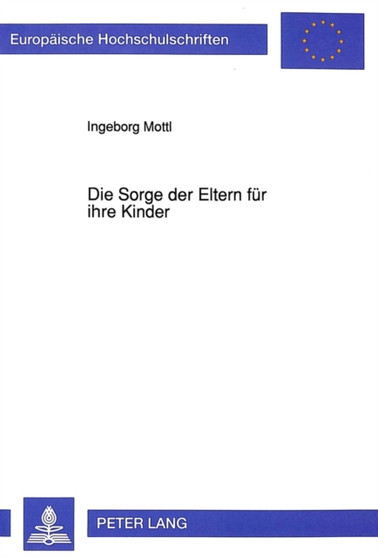 Die Sorge der Eltern fuer ihre Kinder : Rechtsvergleichende Gegenueberstellung der oesterreichischen und der deutschen Rechtslage