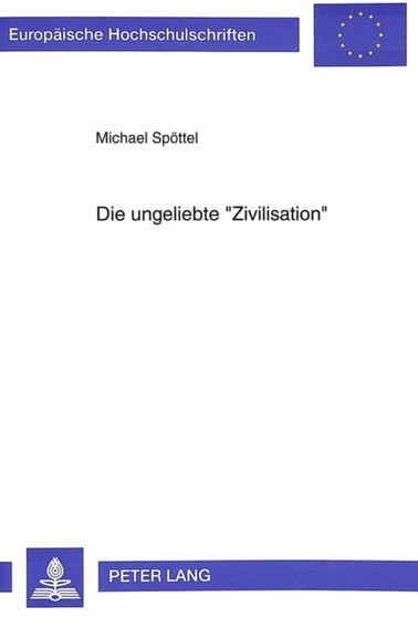 Die ungeliebte ??Zivilisation?? : Zivilisationskritik und Ethnologie in Deutschland im 20. Jahrhundert