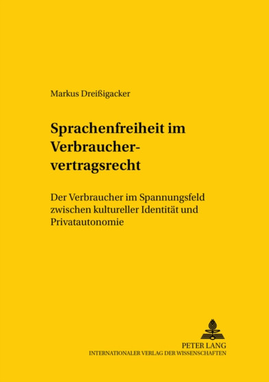 Sprachenfreiheit Im Verbrauchervertragsrecht : Der Verbraucher Im Spannungsfeld Zwischen Kultureller Identitaet Und Privatautonomie : 73