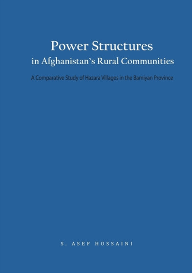 Power Structures in Afghanistan's Rural Communities : A Comparative Study of Hazara Villages in the Bamiyan Province