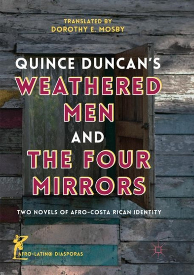 Quince Duncan's Weathered Men and The Four Mirrors : Two Novels of Afro-Costa Rican Identity
