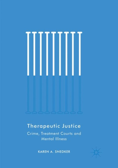 Therapeutic Justice : Crime, Treatment Courts and Mental Illness