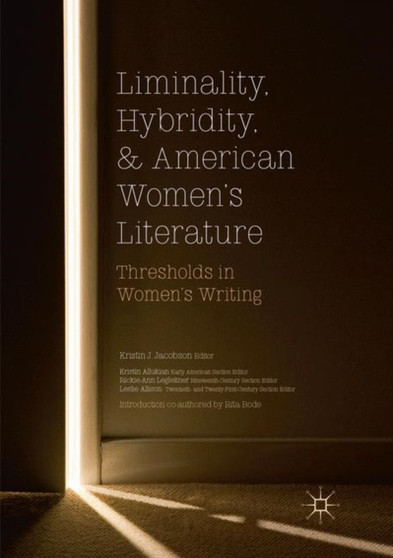 Liminality, Hybridity, and American Women's Literature : Thresholds in Women's Writing