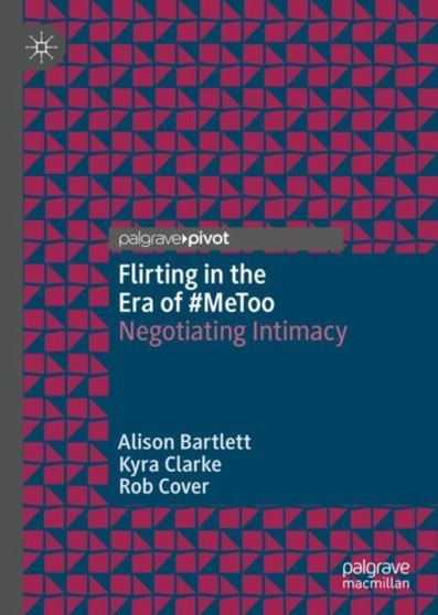 Flirting in the Era of #MeToo : Negotiating Intimacy