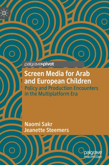 Screen Media for Arab and European Children : Policy and Production Encounters in the Multiplatform Era