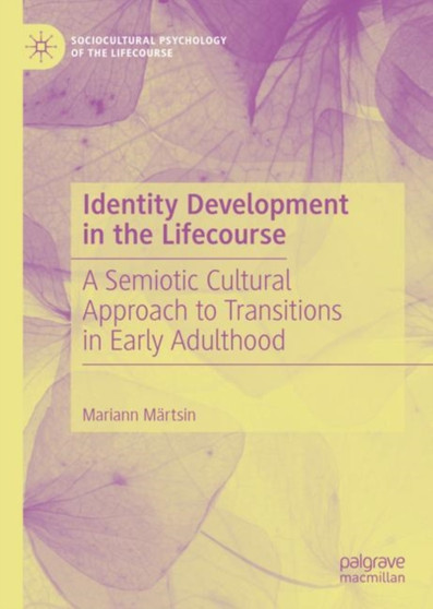 Identity Development in the Lifecourse : A Semiotic Cultural Approach to Transitions in Early Adulthood