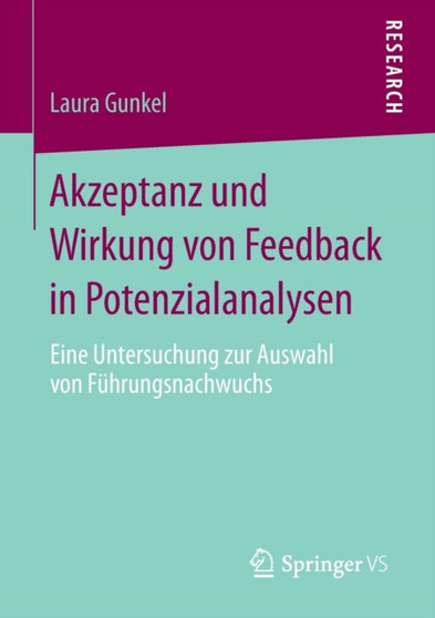 Akzeptanz und Wirkung von Feedback in Potenzialanalysen : Eine Untersuchung zur Auswahl von Fuhrungsnachwuchs