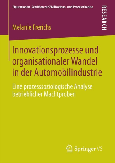 Innovationsprozesse und organisationaler Wandel in der Automobilindustrie : Eine prozesssoziologische Analyse betrieblicher Machtproben : 10